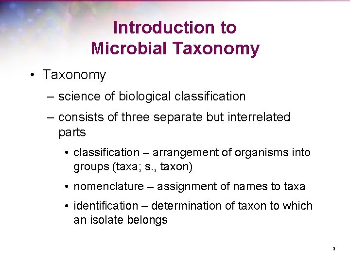 Introduction to Microbial Taxonomy • Taxonomy – science of biological classification – consists of