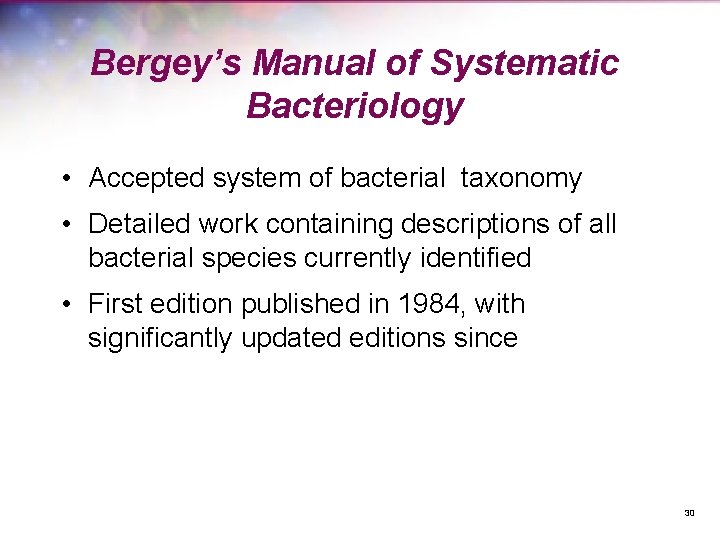 Bergey’s Manual of Systematic Bacteriology • Accepted system of bacterial taxonomy • Detailed work