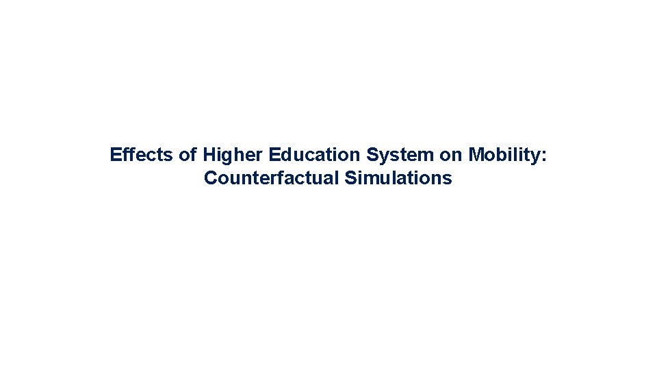 Effects of Higher Education System on Mobility: Counterfactual Simulations 