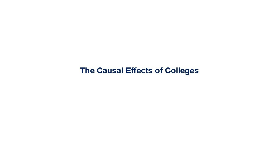 The Causal Effects of Colleges 