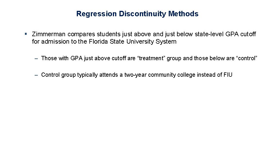 Regression Discontinuity Methods § Zimmerman compares students just above and just below state-level GPA