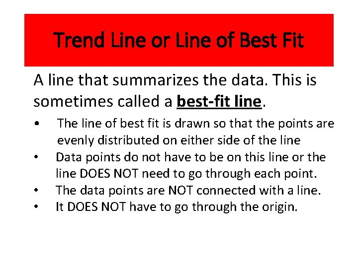 Trend Line or Line of Best Fit A line that summarizes the data. This Trend Line or Line of Best Fit A line that summarizes the data. This