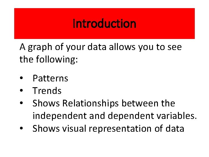 Introduction A graph of your data allows you to see the following: • Patterns Introduction A graph of your data allows you to see the following: • Patterns