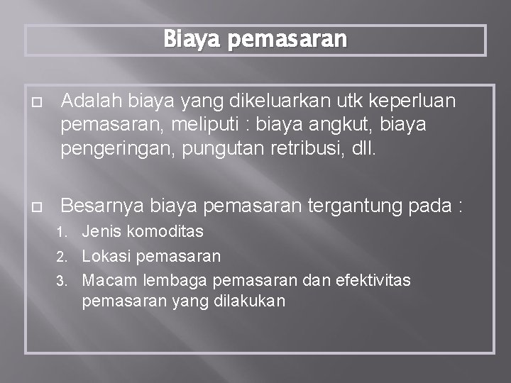 Biaya pemasaran Adalah biaya yang dikeluarkan utk keperluan pemasaran, meliputi : biaya angkut, biaya