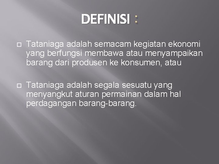 DEFINISI : Tataniaga adalah semacam kegiatan ekonomi yang berfungsi membawa atau menyampaikan barang dari