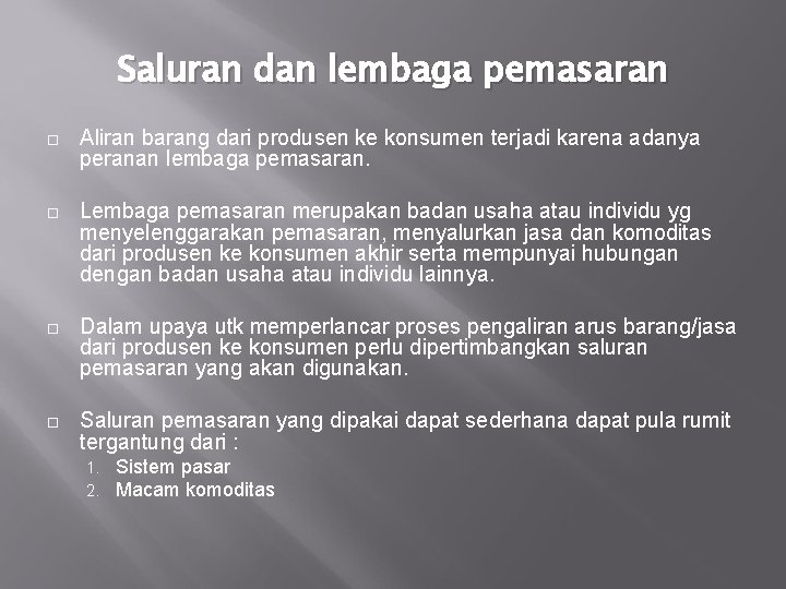 Saluran dan lembaga pemasaran Aliran barang dari produsen ke konsumen terjadi karena adanya peranan