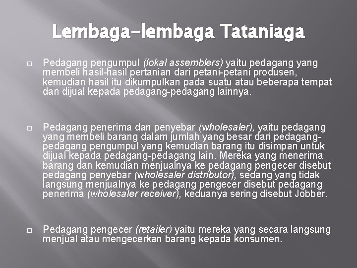 Lembaga-lembaga Tataniaga Pedagang pengumpul (lokal assemblers) yaitu pedagang yang membeli hasil-hasil pertanian dari petani-petani