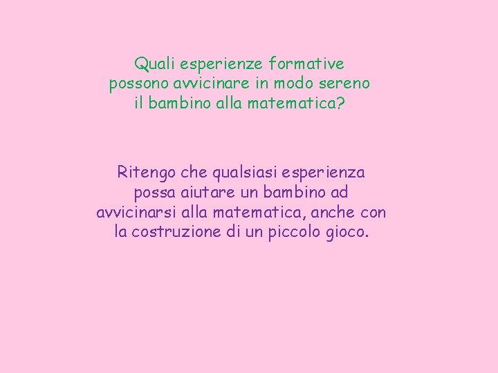 Quali esperienze formative possono avvicinare in modo sereno il bambino alla matematica? Ritengo che