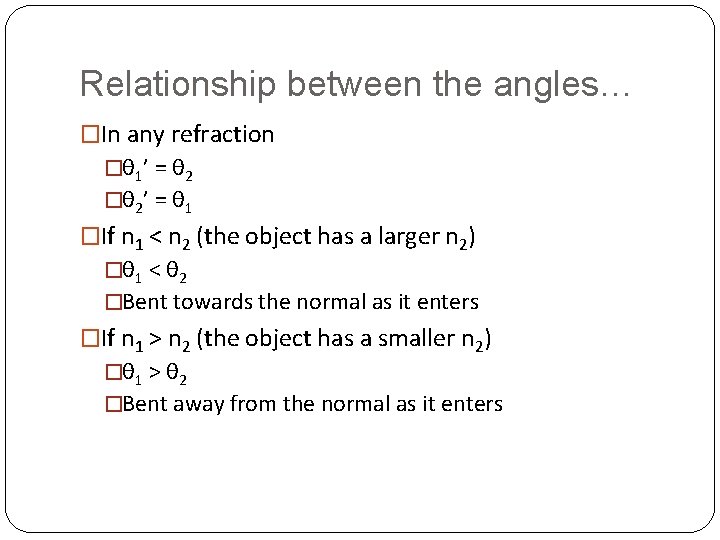 Relationship between the angles… �In any refraction �θ 1’ = θ 2 �θ 2’ Relationship between the angles… �In any refraction �θ 1’ = θ 2 �θ 2’