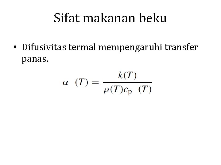 Sifat makanan beku • Difusivitas termal mempengaruhi transfer panas. 