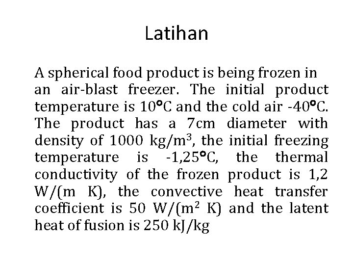 Latihan A spherical food product is being frozen in an air-blast freezer. The initial