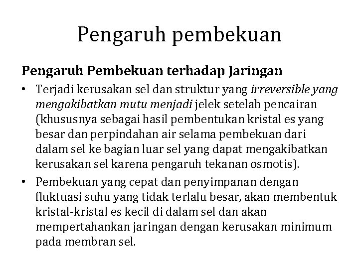 Pengaruh pembekuan Pengaruh Pembekuan terhadap Jaringan • Terjadi kerusakan sel dan struktur yang irreversible