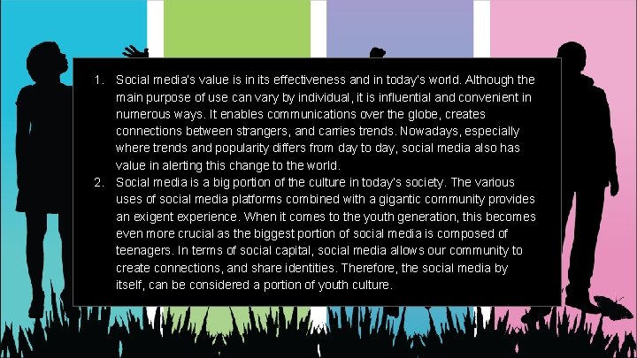 1. Social media’s value is in its effectiveness and in today’s world. Although the