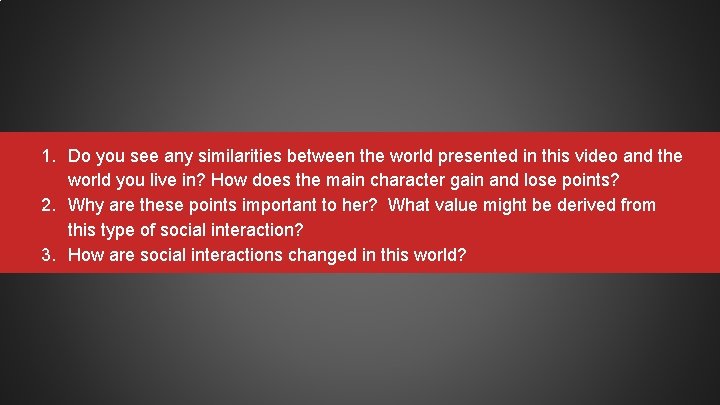 1. Do you see any similarities between the world presented in this video and