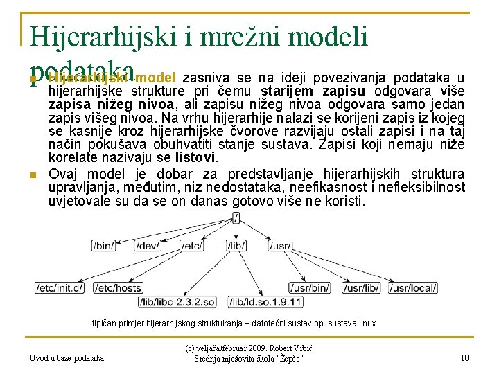 Hijerarhijski i mrežni modeli podataka Hijerarhijski model zasniva se na ideji povezivanja podataka u