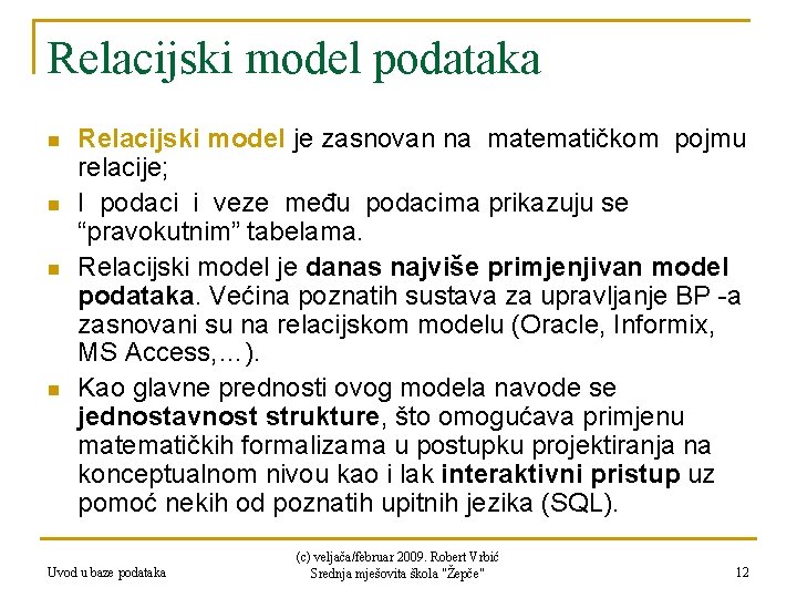 Relacijski model podataka n n Relacijski model je zasnovan na matematičkom pojmu relacije; I