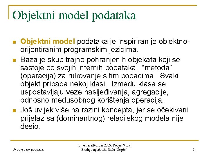 Objektni model podataka n n n Objektni model podataka je inspiriran je objektnoorijentiranim programskim