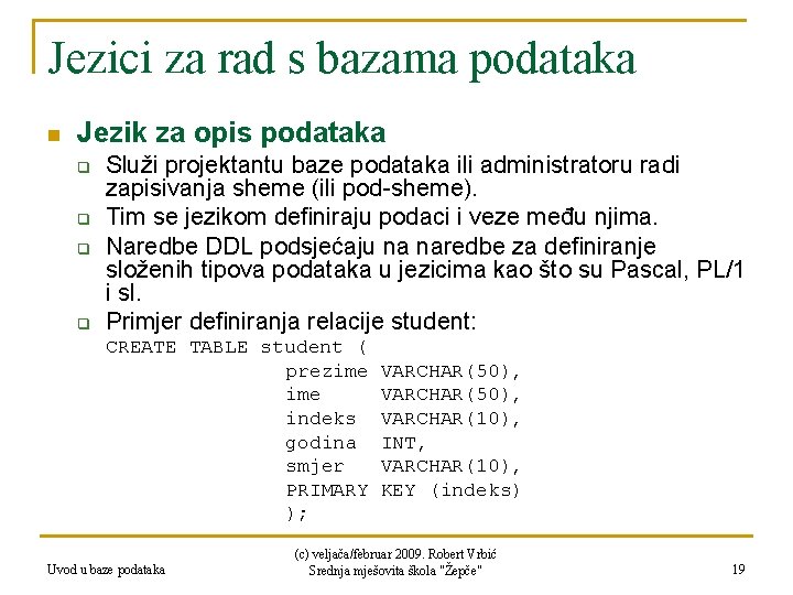 Jezici za rad s bazama podataka n Jezik za opis podataka q q Služi