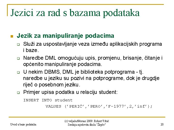 Jezici za rad s bazama podataka n Jezik za manipuliranje podacima q q Služi