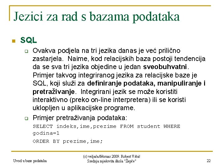 Jezici za rad s bazama podataka n SQL q q Ovakva podjela na tri