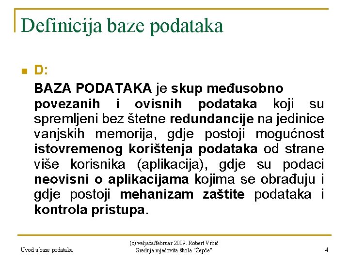 Definicija baze podataka n D: BAZA PODATAKA je skup međusobno povezanih i ovisnih podataka