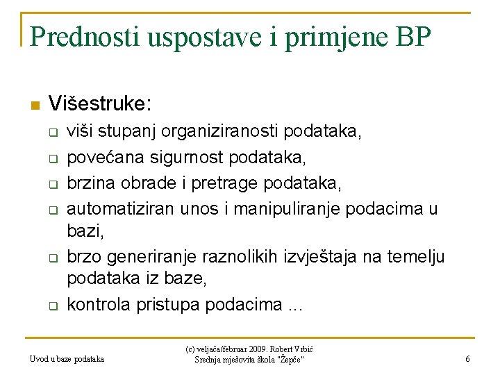 Prednosti uspostave i primjene BP n Višestruke: q q q viši stupanj organiziranosti podataka,