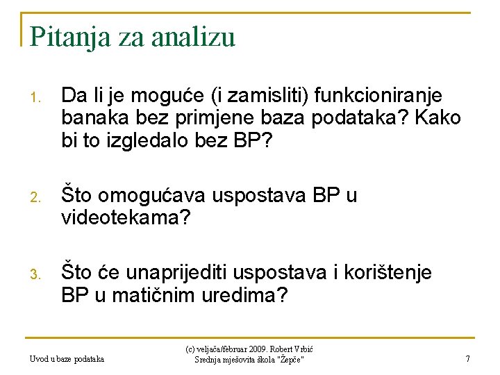 Pitanja za analizu 1. Da li je moguće (i zamisliti) funkcioniranje banaka bez primjene