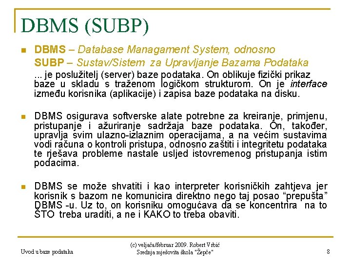 DBMS (SUBP) n DBMS – Database Managament System, odnosno SUBP – Sustav/Sistem za Upravljanje