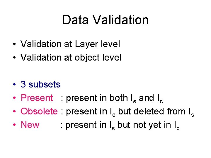 Data Validation • Validation at Layer level • Validation at object level • •