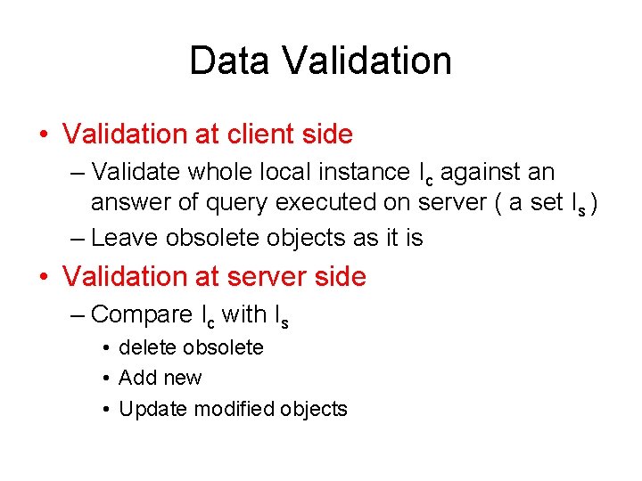 Data Validation • Validation at client side – Validate whole local instance Ic against