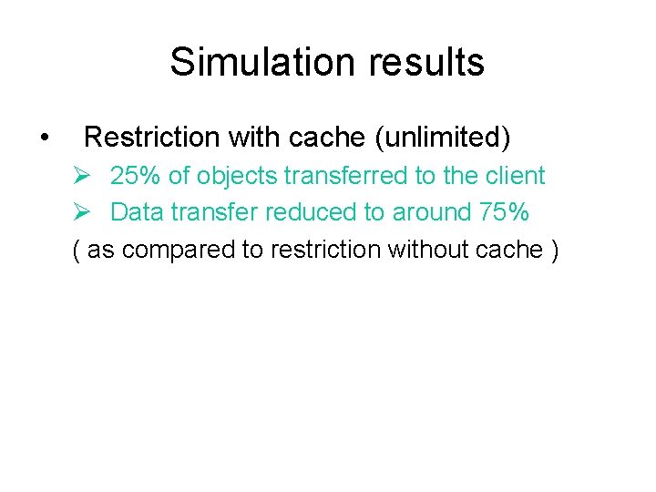 Simulation results • Restriction with cache (unlimited) Ø 25% of objects transferred to the
