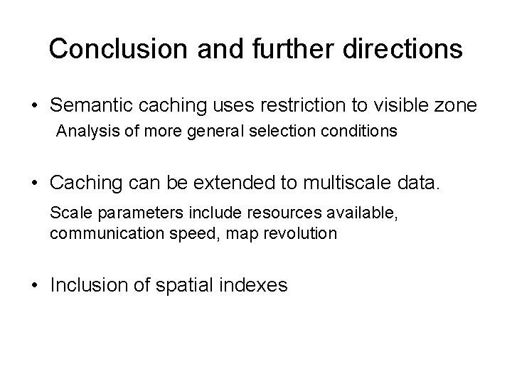 Conclusion and further directions • Semantic caching uses restriction to visible zone Analysis of