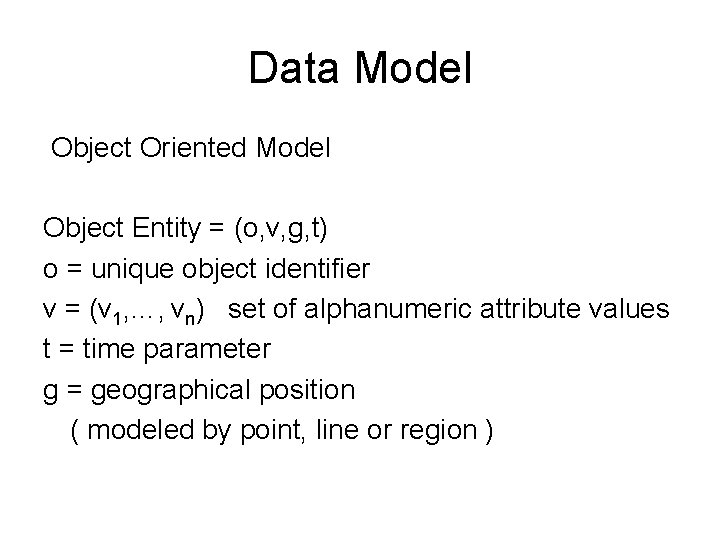 Data Model Object Oriented Model Object Entity = (o, v, g, t) o =