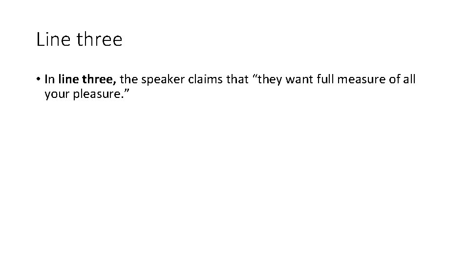 Line three • In line three, the speaker claims that “they want full measure