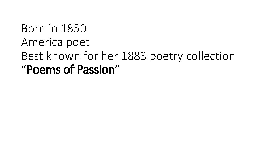 Born in 1850 America poet Best known for her 1883 poetry collection “Poems of