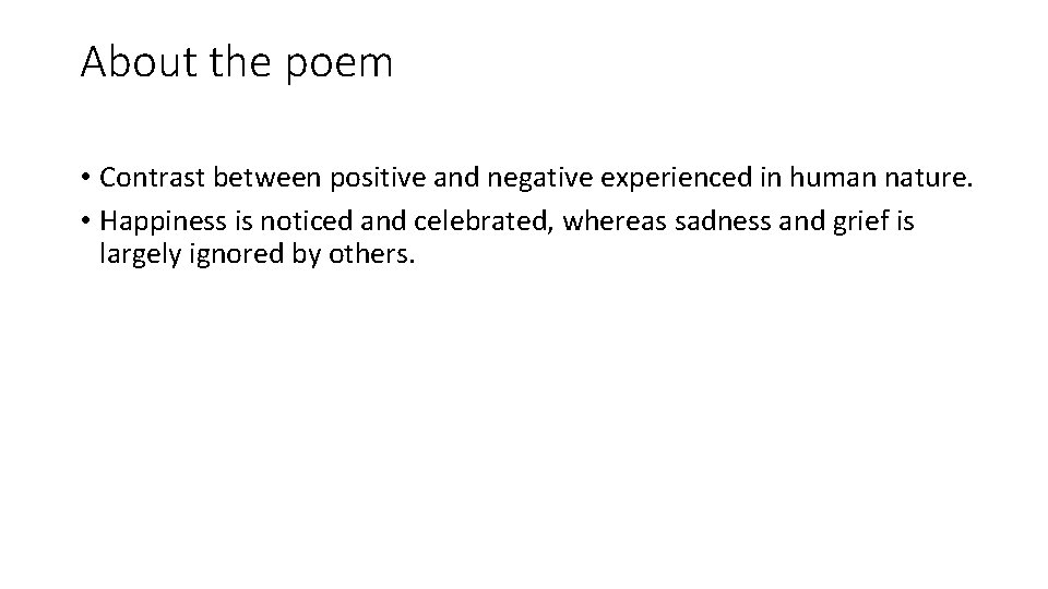 About the poem • Contrast between positive and negative experienced in human nature. •