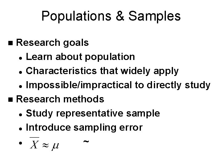 Populations & Samples Research goals l Learn about population l Characteristics that widely apply