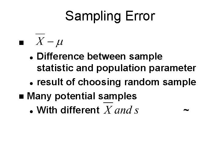 Sampling Error n Difference between sample statistic and population parameter l result of choosing