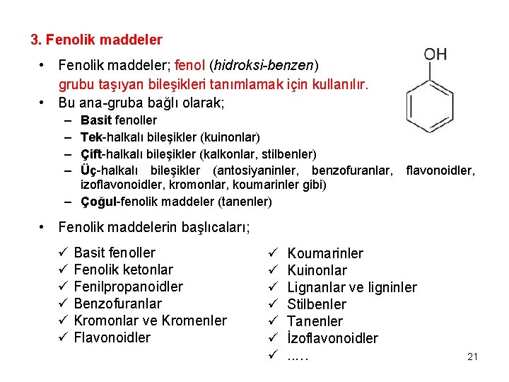 3. Fenolik maddeler • Fenolik maddeler; fenol (hidroksi-benzen) grubu taşıyan bileşikleri tanımlamak için kullanılır.