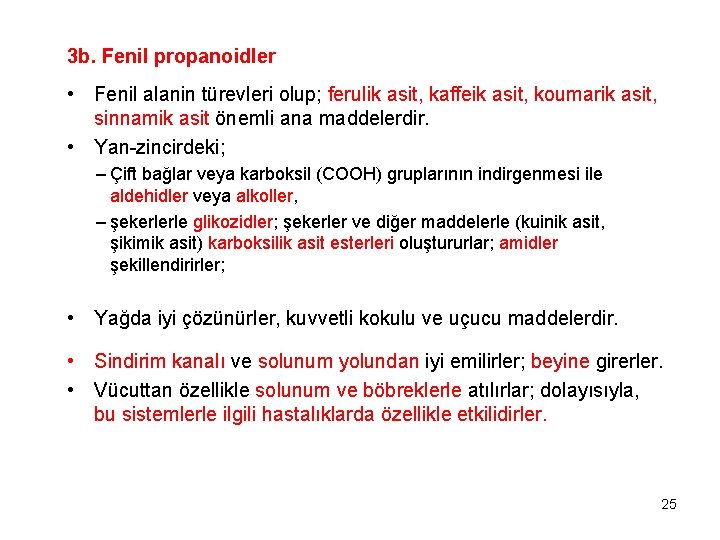 3 b. Fenil propanoidler • Fenil alanin türevleri olup; ferulik asit, kaffeik asit, koumarik
