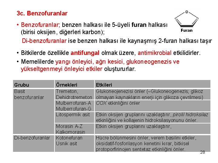 3 c. Benzofuranlar • Benzofuranlar; benzen halkası ile 5 -üyeli furan halkası (birisi oksijen,