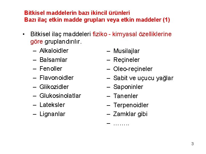 Bitkisel maddelerin bazı ikincil ürünleri Bazı ilaç etkin madde grupları veya etkin maddeler (1)