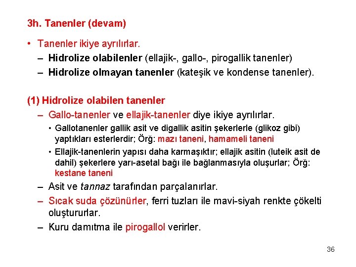 3 h. Tanenler (devam) • Tanenler ikiye ayrılırlar. – Hidrolize olabilenler (ellajik-, gallo-, pirogallik