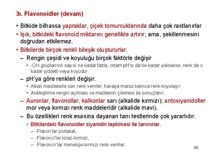 3ı. Flavonoidler (devam) • Bitkide bilhassa yapraklar, çiçek tomurcuklarında daha çok rastlanırlar • Işık,