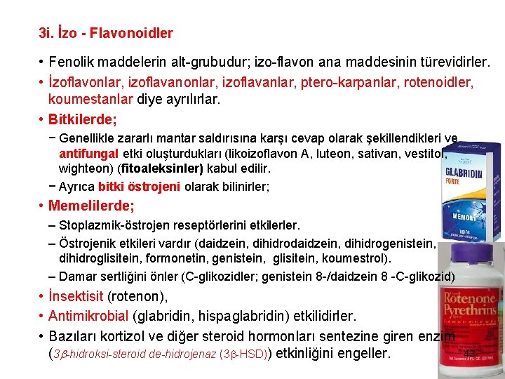 3 i. İzo - Flavonoidler • Fenolik maddelerin alt-grubudur; izo-flavon ana maddesinin türevidirler. •