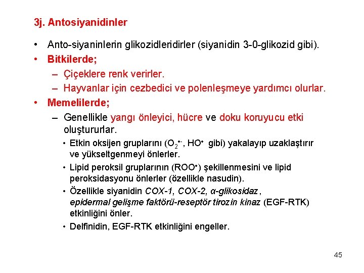 3 j. Antosiyanidinler • Anto-siyaninlerin glikozidleridirler (siyanidin 3 -0 -glikozid gibi). • Bitkilerde; –