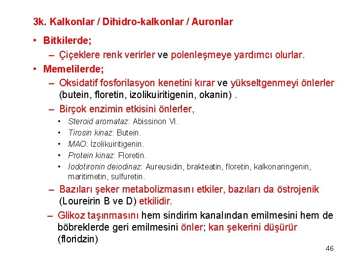 3 k. Kalkonlar / Dihidro-kalkonlar / Auronlar • Bitkilerde; – Çiçeklere renk verirler ve