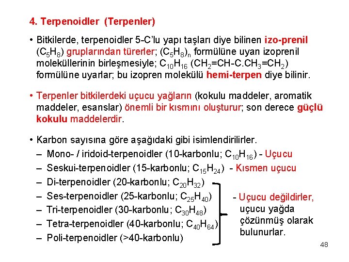 4. Terpenoidler (Terpenler) • Bitkilerde, terpenoidler 5 -C’lu yapı taşları diye bilinen izo-prenil (C