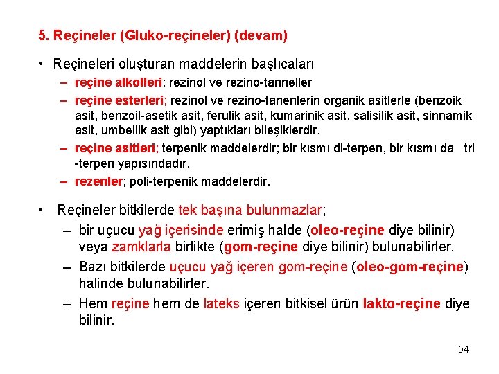 5. Reçineler (Gluko-reçineler) (devam) • Reçineleri oluşturan maddelerin başlıcaları – reçine alkolleri; rezinol ve