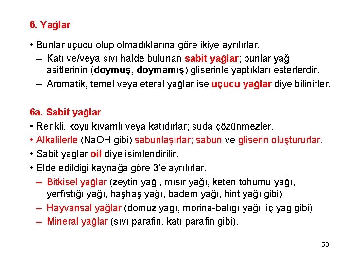 6. Yağlar • Bunlar uçucu olup olmadıklarına göre ikiye ayrılırlar. – Katı ve/veya sıvı